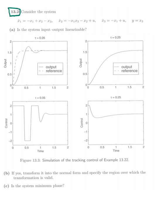 13.2 Consider the system (a) Is the system input-output linearizable? 0.05 t-0.25 2 1.5 1.5 output -reference output -referen