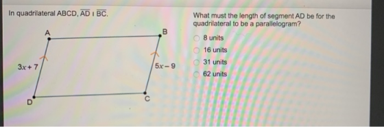 In quadrilateral ABCD, AD I BC. A 00 What must the length of segment AD be for the quadrilateral to be a parallelogram? 8 uni