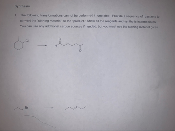 Synthesis 1. The following transformations cannot be performed in one step. Provide a sequence of reactions to convert the s