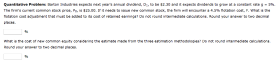 Quantitative Problem: Barton Industries expects next years annual dividend, Di, to be $2.30 and it expects dividends to grow