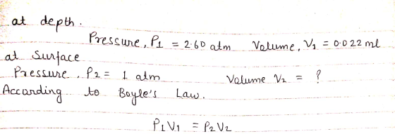 -------- at depth. --- Pressure, pl = 2.60 atm Volume. Vi = 0.022 me at surface Pressure P2 = atm Volume Vz = ? . dan Accordi