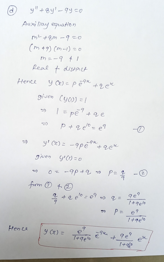 d y +8Y – 9yco Auxiliay equation m2 +8m - 920 (m +9) (m-1) = 0 M-941 Real t distinct Hence y (X) = p -9% tq ek given Cyc))