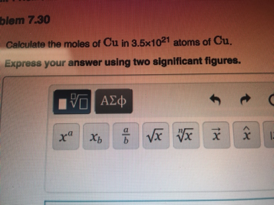 blem 7.30 Calculate the moles of Cu in 3.5×1021 atoms of Cu. Express your answer using two significant figures. rz