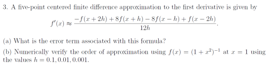 3. A five-point centered finite difference approximation to the first derivative is given by - f (x + 2h) +8f (x + h) – 8f (x