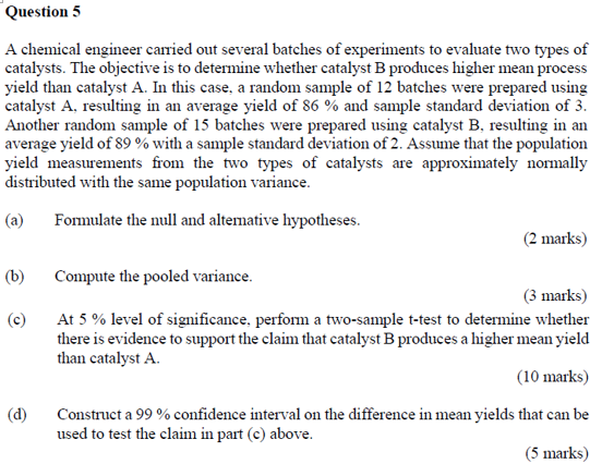 Question 5 A chemical engineer carried out several batches of experiments to evaluate two types of catalysts. The objective i