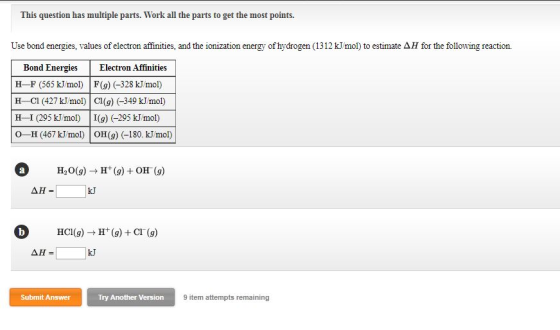 This question has multiple parts. Work all the parts to get the most points. Use bond energies, values of electron affinities