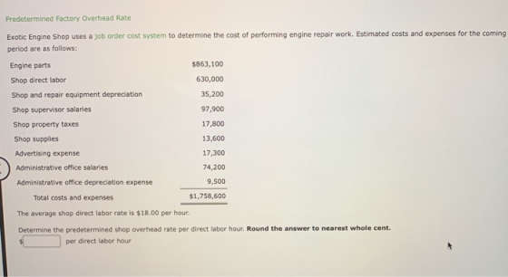 Predetermined Factory Overhead Rate Exotic Engine Shop uses a job order cost system to determine the cost of performing engin