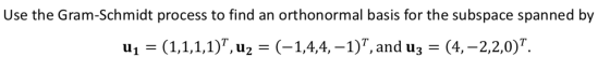 Use the Gram-Schmidt process to find an orthonormal basis for the subspace spanned by uz = (1,1,1,1), u2 = (-1,4,4, -1), an