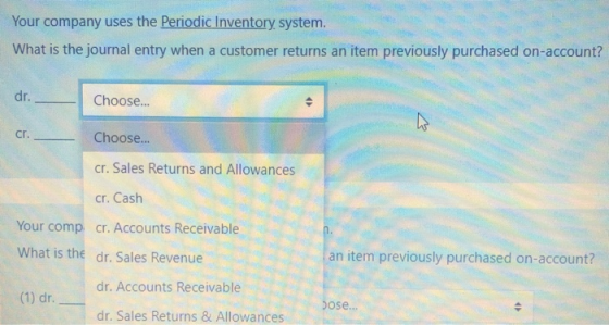 Your company uses the Periodic Inventory system. What is the journal entry when a customer returns an item previously purchas