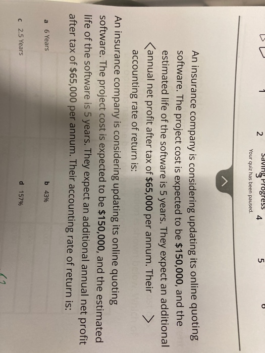 DU 2 5 Saving Progress 4 Your quiz has been paused. An insurance company is considering updating its online quoting software.
