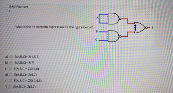 (5,00 Puanlar) What is the Es minterm expression for the figure below? m B с a) E(A,B,C)=E(1,5,7) b) E(A,B,C)= (7) c) E(A,B,