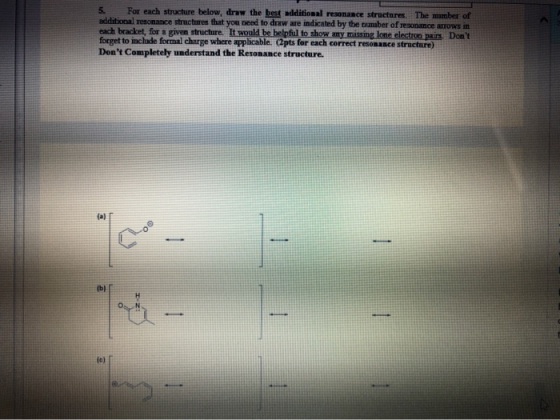 5. For each structure below, draw the best additional resonance structures. The mmber of additional resonance structures that