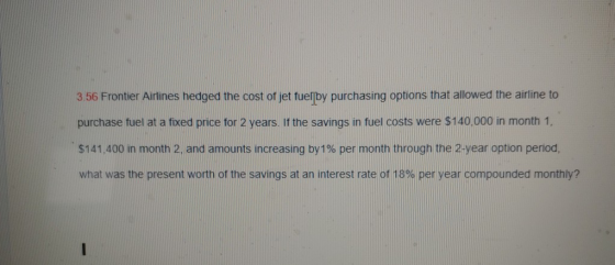 3.56 Frontier Airlines hedged the cost of jet fuelby purchasing options that allowed the airline to purchase fuel at a fixed