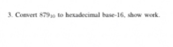 3. Convert 87920 to hexadecimal base-16, show work.