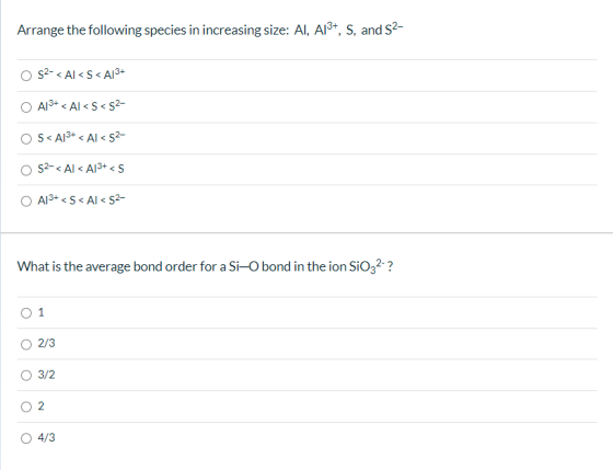 Arrange the following species in increasing size: AI, A13+, S, and 52- 52- <AL<S<A13+ O A13+ < Al<5<52- S<A13+ < Al 52- 52-<