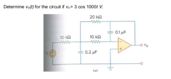 Determine volt) for the circuit if vs 3 cos 1000t V 0.1 μF 10 k2 10 k92 O Vo la)