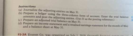 Instructions (a) Journalize the adjusting entries on May 31. (b) Prepare a ledger using the three-column form of account. Ent