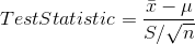 Test Statistic=\frac{\bar{x}- \mu}{S/\sqrt{n}}