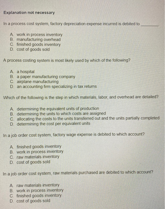 Explanation not necessary In a process cost system, factory depreciation expense incurred is debited to A work in process inv