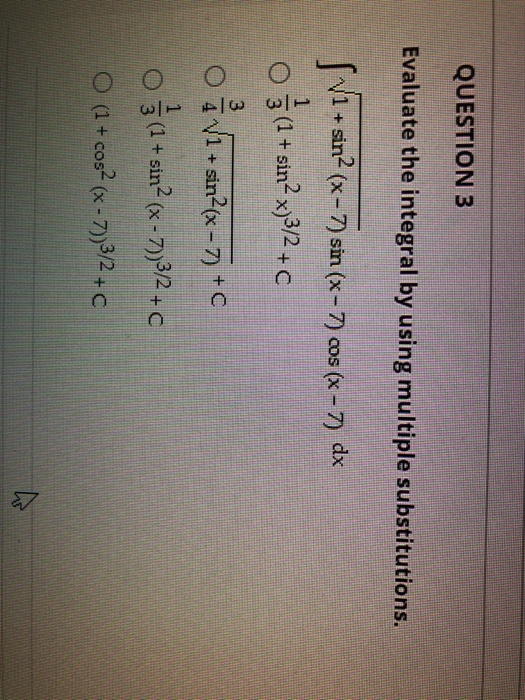 QUESTION 3 Evaluate the integral by using multiple substitutions. SV1 1 + sin2 (x-7) sin (x-7) cos (x-7) dx o 3 (1+ sinº x) (