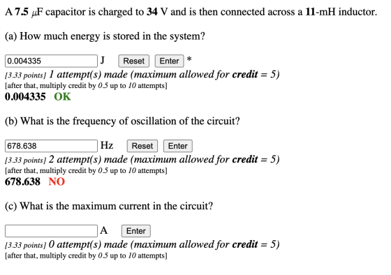 A 7.5 uF capacitor is charged to 34 V and is then connected across a 11-mH inductor. (a) How much energy is stored in the sys