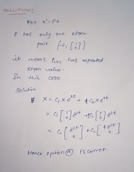 SOLUTION For X=Px e has only one eigen pair (-2, [!]) it means P2x2 has repeated eigen this case value. In Solution cos x=c,