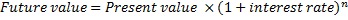 Future value = Present value (1 + interest rate)