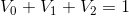 V_{0}+V_{1}+V_{2}=1