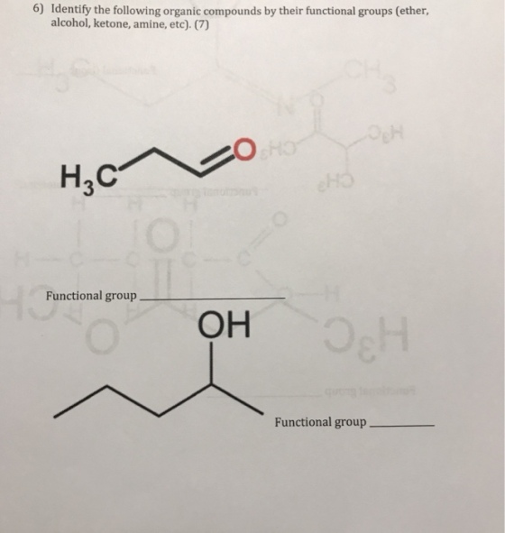 6) Identify the following organic compounds by their functional groups (ether, alcohol, ketone, amine, etc). (7) H2C Functional group OH Functional group