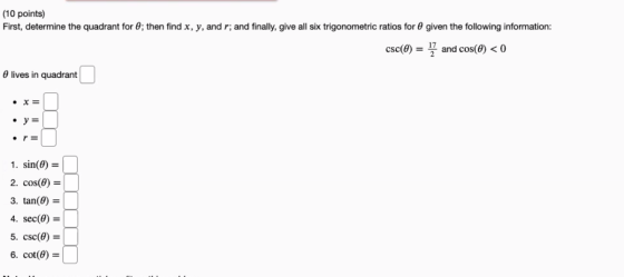 (10 points) First, determine the quadrant for 2; then find x, y, and r; and finally, give all six trigonometric ratios for a