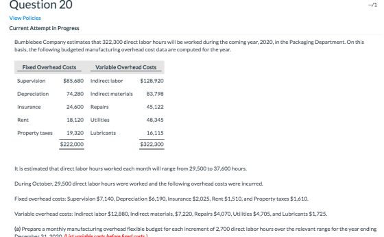 Question 20 -/1 View Policies Current Attempt in Progress Bumblebee Company estimates that 322,300 direct labor hours will be