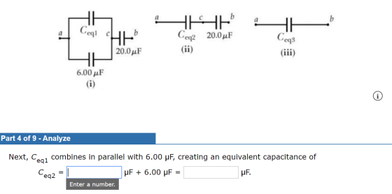 اااء Ccq1 له ا Ceq3 HK EEE Ceq2 20.0°F (iii) 6.00 uF UU 20.0 uF Part 4 of 9 - Analyze egi Next, Ceny combines in parallel wit
