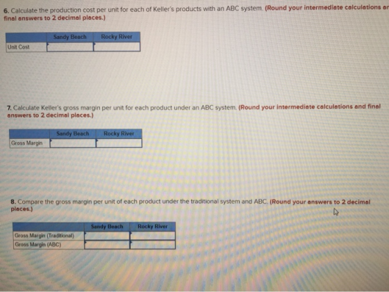 6. Calculate the production cost per unit for each of Kellers products with an ABC system. (Round your intermediate calculat
