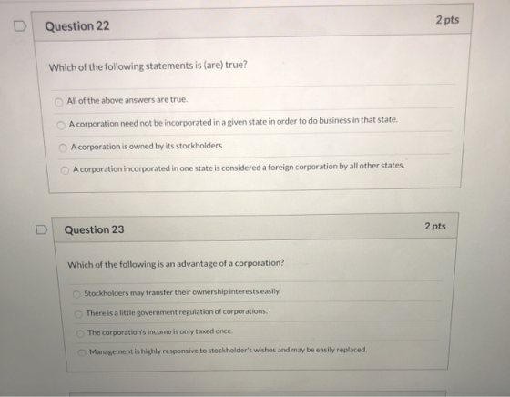 Question 22 2 pts Which of the following statements is (are) true? All of the above answers are true. A corporation need not