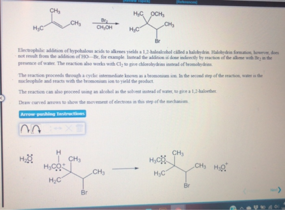 REVIEW Topics [References) CH HC OCH Br2 CH3 B H3C CH,OH H₂C CH₂ Electrophilic addition of hypohalous acids to alkenes yields