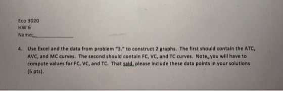 Eco 3020 HW 6 Name: 4. Use Excel and the data from problem 3. to construct 2 graphs. The first should contain the ATC, AVC,