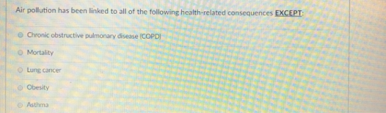 Air pollution has been linked to all of the following health-related consequences EXCEPT O Chronic obstructive pulmonary dise
