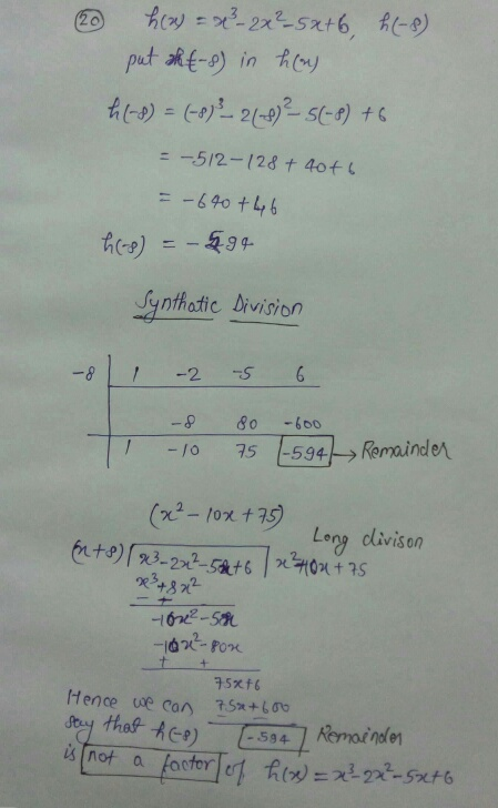 hem = x²2x²5x+6 h (-8) put akt-8) in the h (8) = (-8) 22 (8) ² - 5(-8) +6. = -512-128 + 4046 =-690 +46 h (8) = -594 Synthatic
