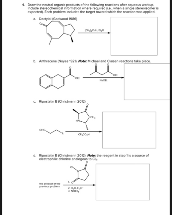 4. Draw the neutral organic products of the following reactions after aqueous workup. Include stereochemical information wher