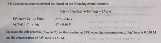 (35) Consider an electrochemical cell based on the following overall reaction, not only 1970s azi W (8) Fe(s) + 2Ag (aq) → Fe