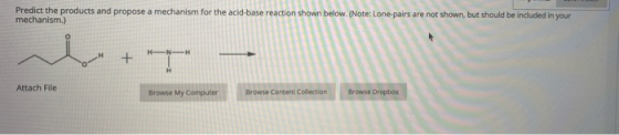 Predict the products and propose a mechanism for the acid-base reaction shown below. (Note: Lone-pairs are not shown, but sho