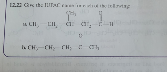 12.22 Give the IUPAC name for each of the following: CH3 11 а. CH, — СH, —СH-CH, —С—Н CH о b. CH3 CH2CH2 C-CH3