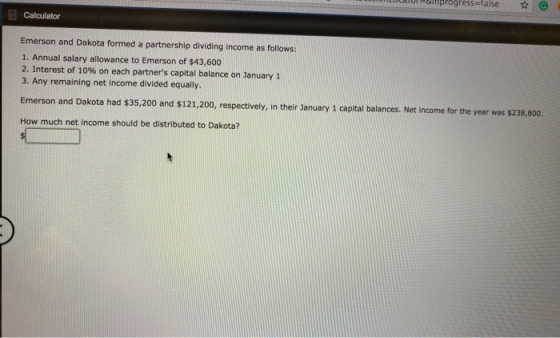 Calculator Emerson and Dakota formed a partnership dividing income as follows: 1. Annual salary allowance to Emerson of $43,6