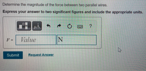 Determine the magnitude of the force between two parallel wires. Express your answer to two significant figures and include t