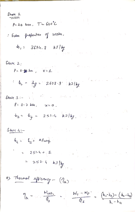 State 1. p=40 bou, T=6000 ! from properties of water, ch, 3674.8 State 2; - P=0.02 ban x=1 : there thg = 2608.99 lkoling Stat