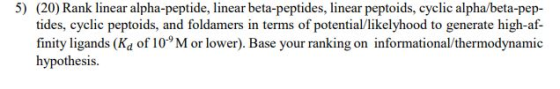 5) (20) Rank linear alpha-peptide, linear beta-peptides, linear peptoids, cyclic alpha/beta-pep- tides, cyclic peptoids, and