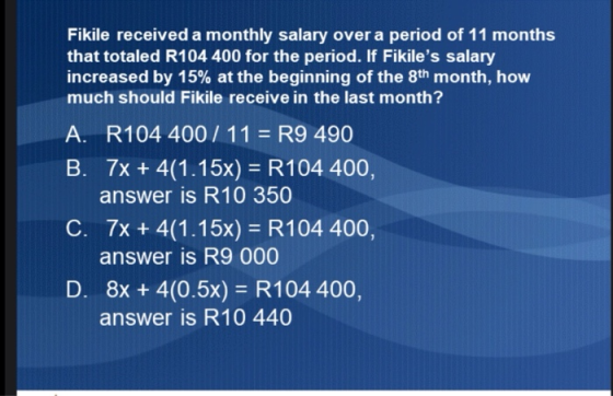 Fikile received a monthly salary over a period of 11 months that totaled R104 400 for the period. If Fikiles salary increase