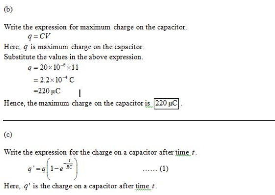 Write the expression for maximum charge on the capacitor g CV Here, q is maximum charge on the capacitor. Substitute the valu
