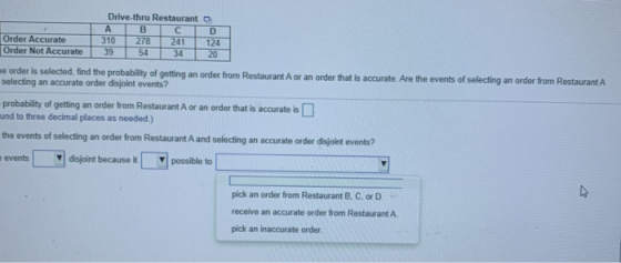 Order Accurate Order Not Accurate Drive-thru Restaurant А B с 310 278 241 39 54 34 D 124 20 me order is selected, find the pr
