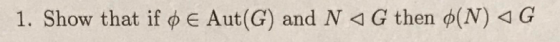 I. Show that if φ E Aut(G) and N G then φ(N) G